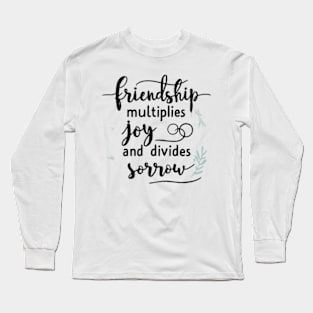 Friendship multiplies joy and divides sorrow. Long Sleeve T-Shirt